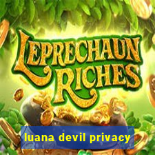 luana devil privacy